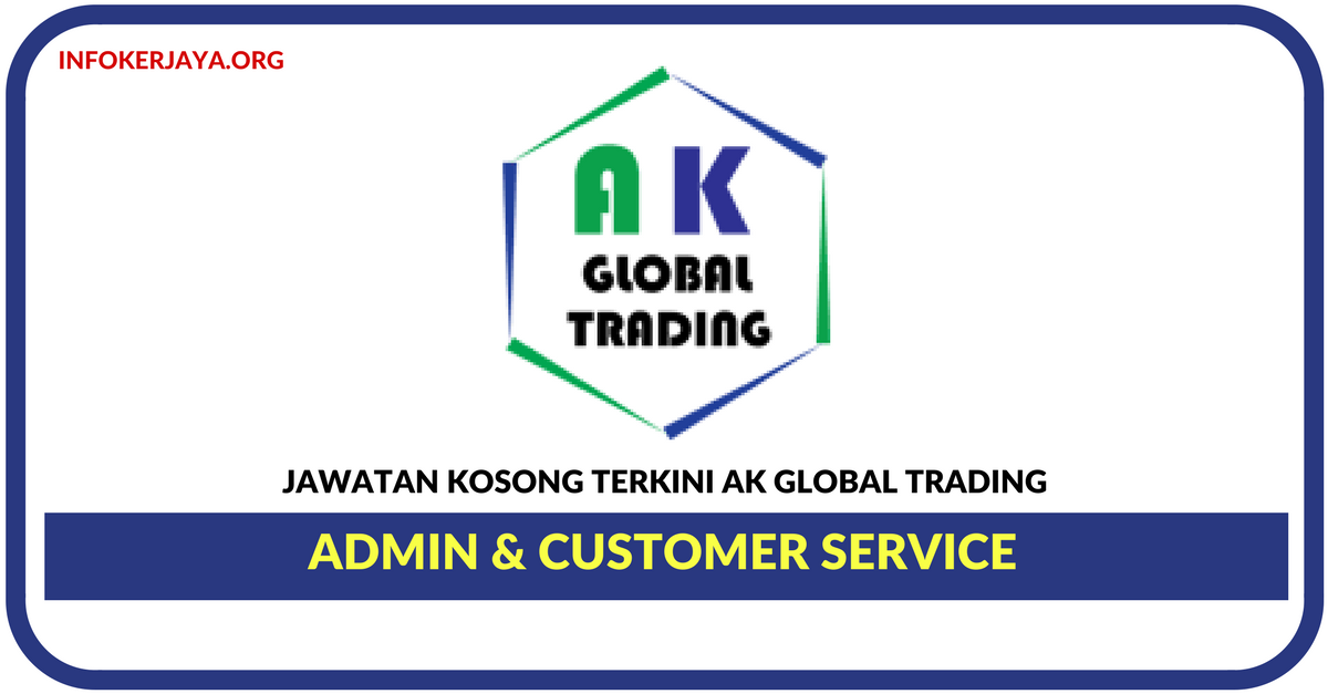 Jawatan Kosong Terkini Admin & Customer Service Di AK Global Trading