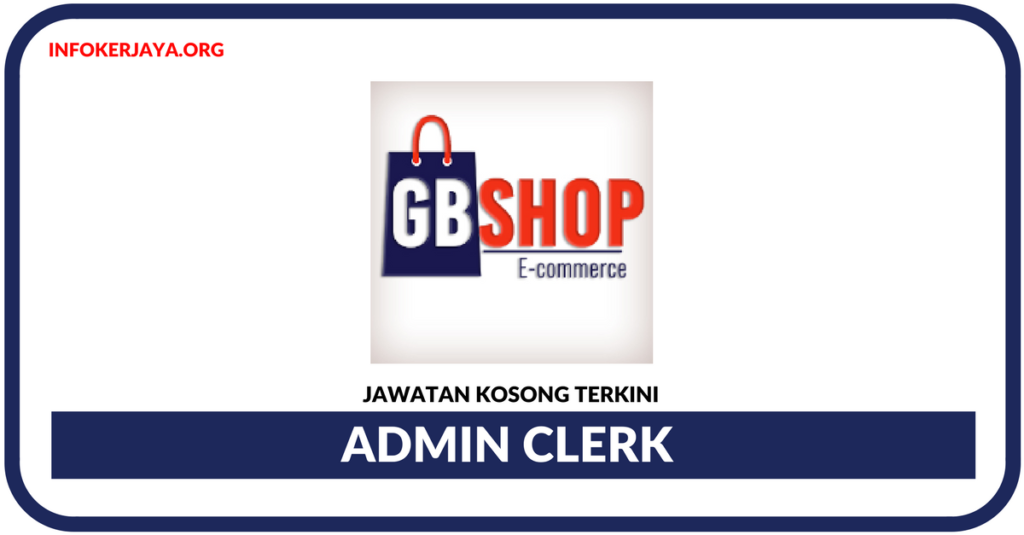 Jawatan Kosong Terkini Admin Clerk Di GB Shop