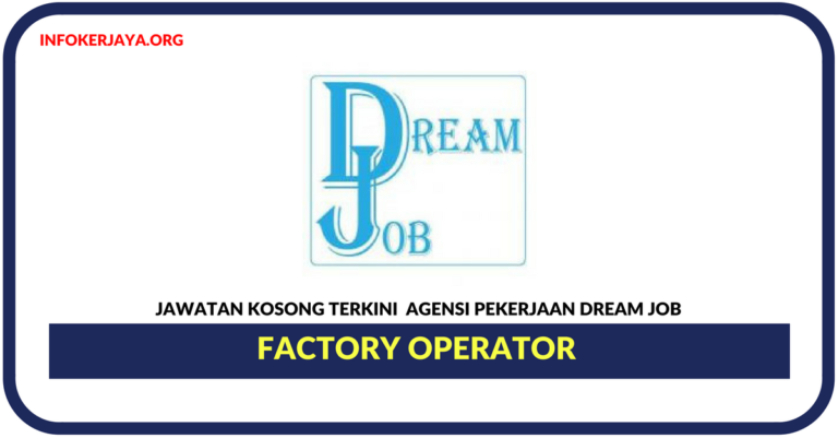 Jawatan Kosong Terkini Factory Operator Di Agensi Pekerjaan Dream Job Sdn Bhd