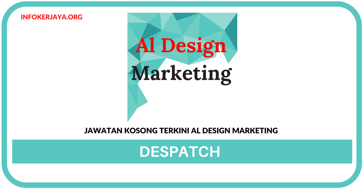 Jawatan Kosong Terkini Despatch Di Al Design Marketing