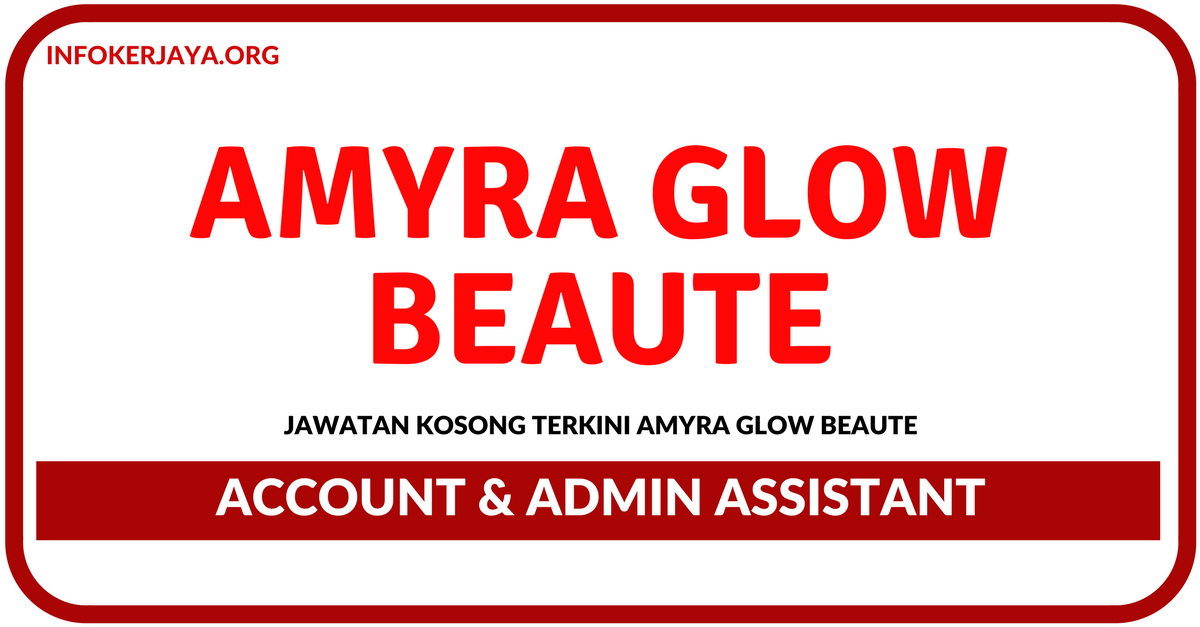 Jawatan Kosong Terkini Account & Admin Assistant Di Amyra Glow Beaute