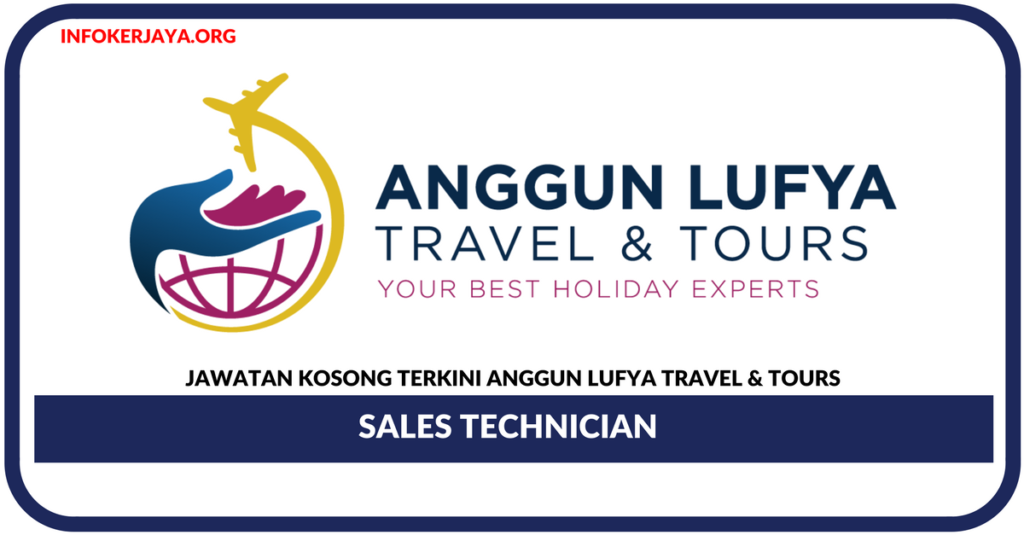 Jawatan Kosong Terkini Sales Technician Di Anggun Lufya Travel & Tours