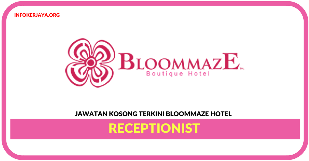 Jawatan Kosong Terkini Receptionist Di Bloommaze Hotel