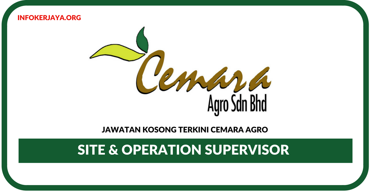 Jawatan Kosong Terkini Site & Operation Supervisor Di Cemara Agro