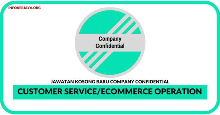 Jawatan Kosong Terkini Customer Service/Ecommerce Operation Di Company Confidential
