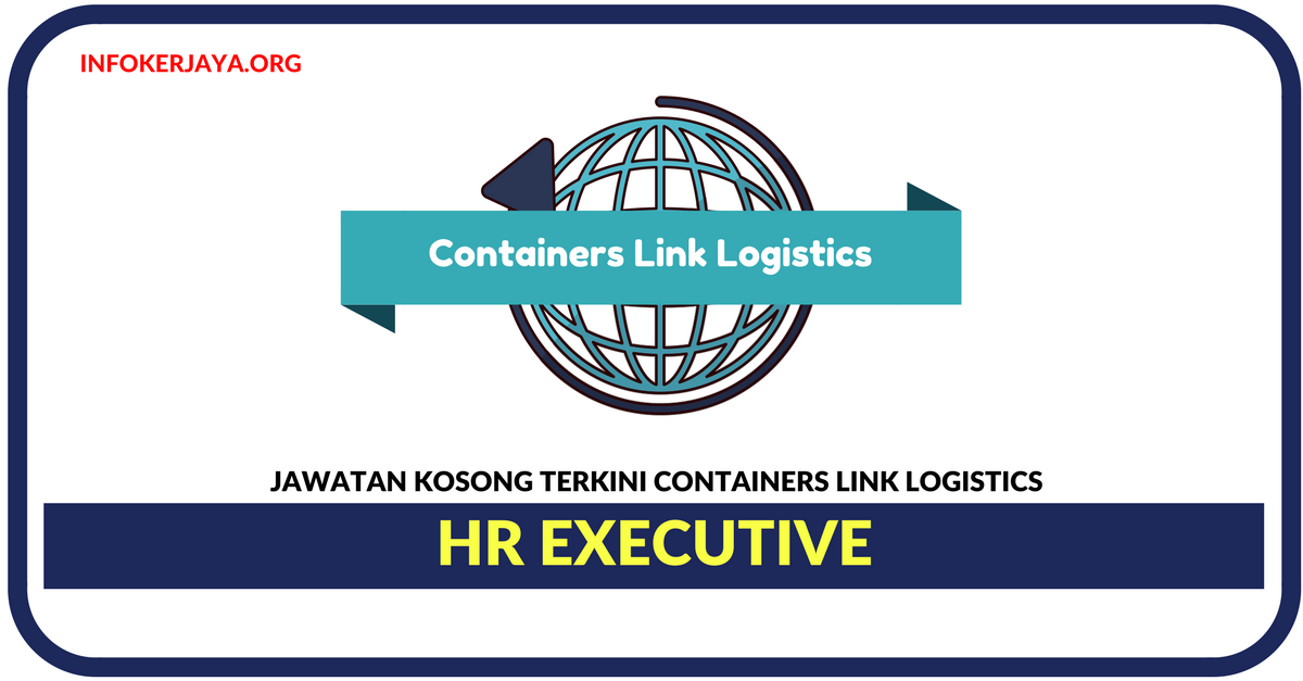 Jawatan Kosong Terkini HR Executive Di Containers Link Logistics