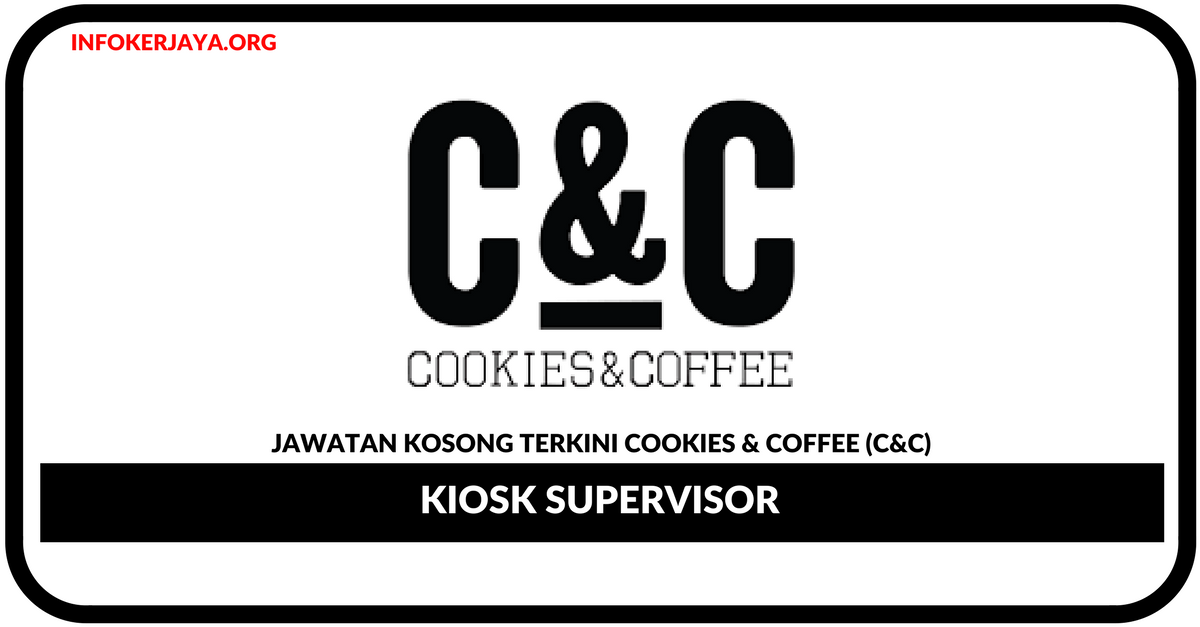 Jawatan Kosong Terkini Kiosk Supervisor Di Cookies & Coffee (C&C)