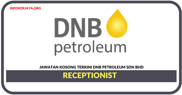 Jawatan Kosong Terkini Receptionist Di DNB Petroleum