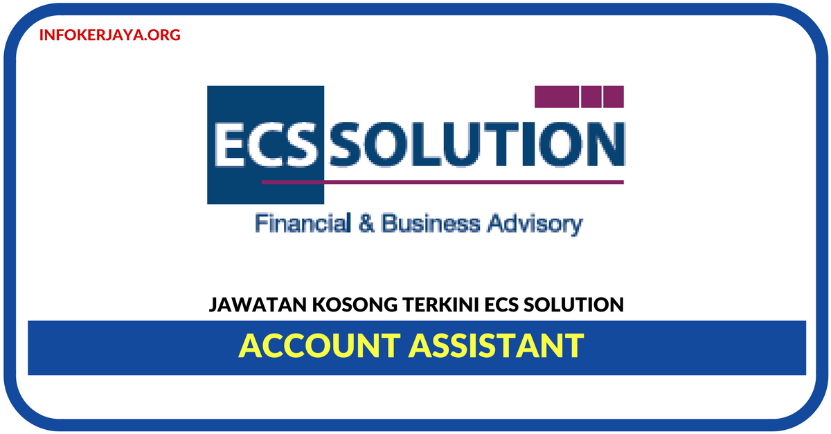 Jawatan Kosong Terkini Account Assistant Di ECS Solution