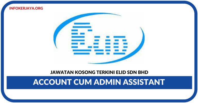 Jawatan Kosong Terkini Account cum Admin Assistant Di Elid Sdn Bhd