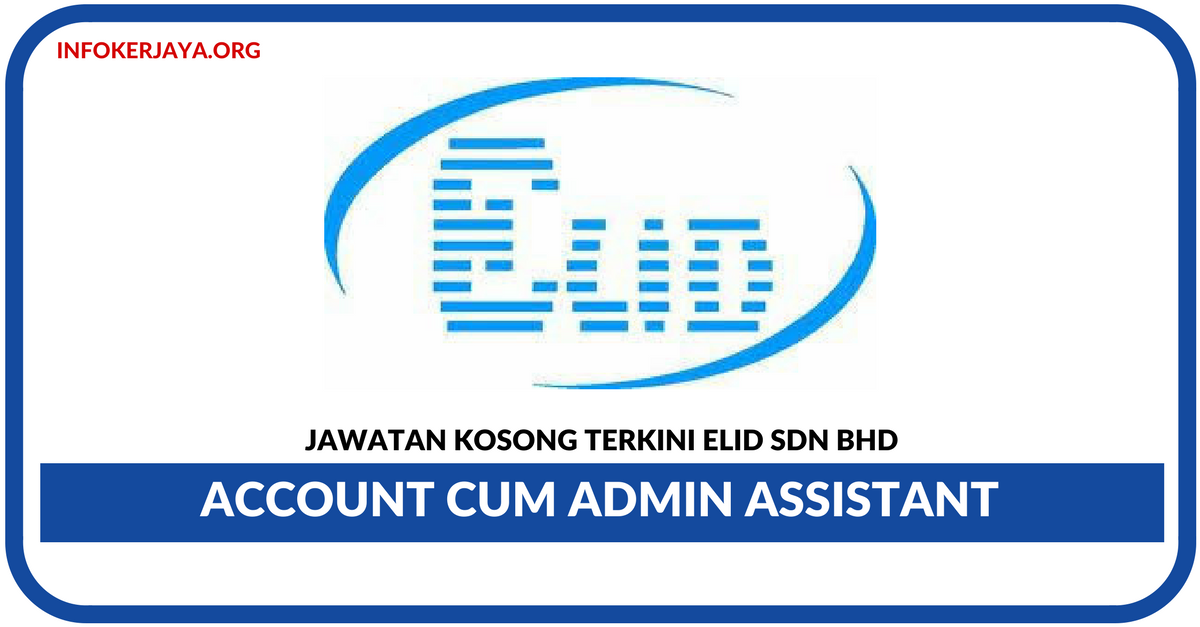 Jawatan Kosong Terkini Account cum Admin Assistant Di Elid Sdn Bhd