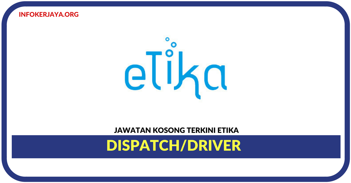 Jawatan Kosong Terkini Dispatch/Driver Di Etika Sdn Bhd