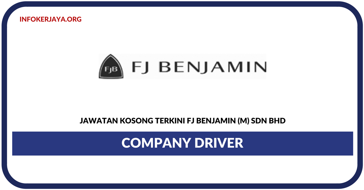 Jawatan Kosong Terkini Company Driver Di FJ Benjamin