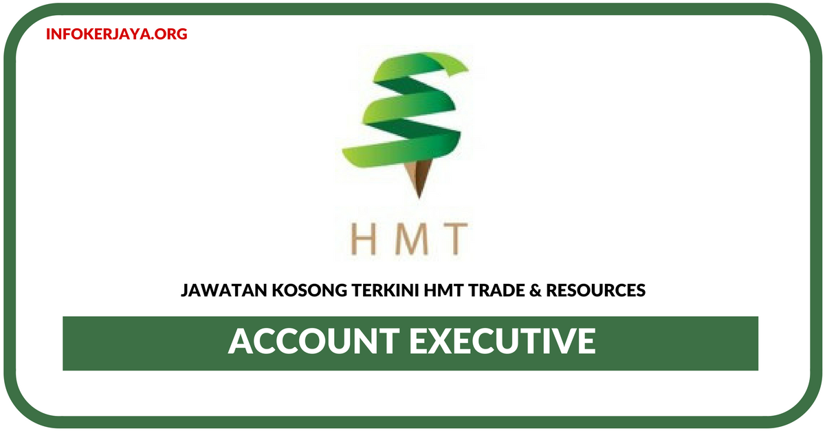 Jawatan Kosong Terkini Account Executive Di HMT Trade & Resources