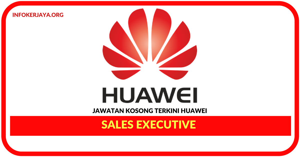 Jawatan Kosong Terkini Sales Executive Di HUAWEI
