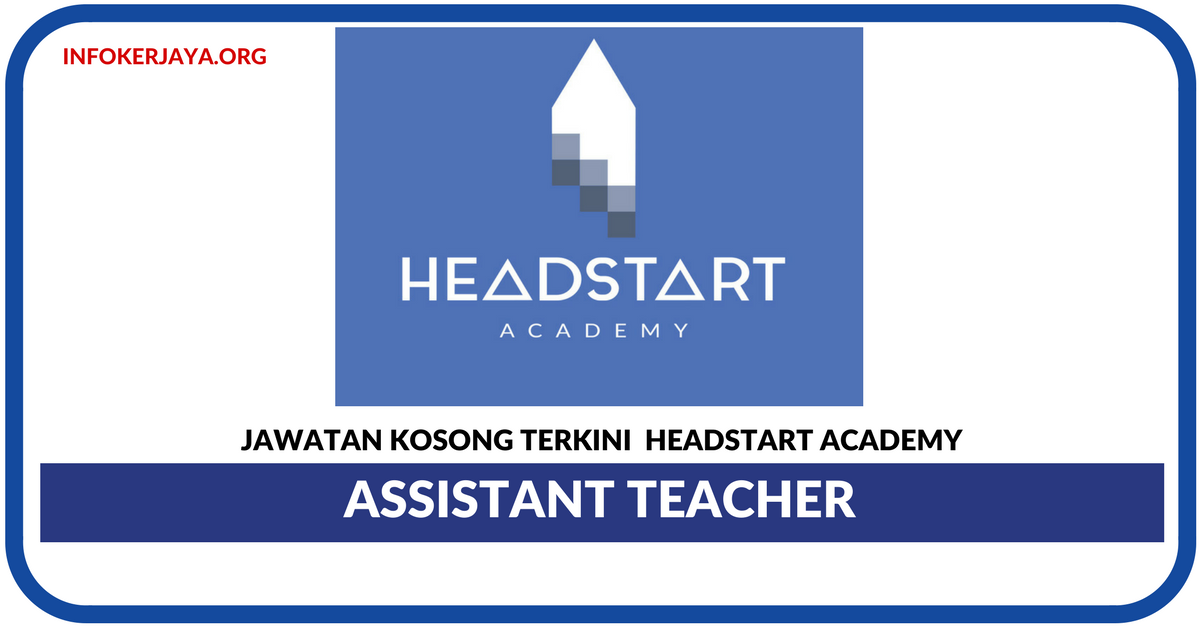 Jawatan Kosong Terkini Assistant Teacher Di Headstart Academy