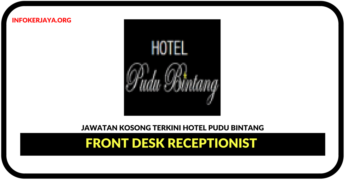 Jawatan Kosong Terkini Front Desk Receptionist Di Hotel Pudu Bintang