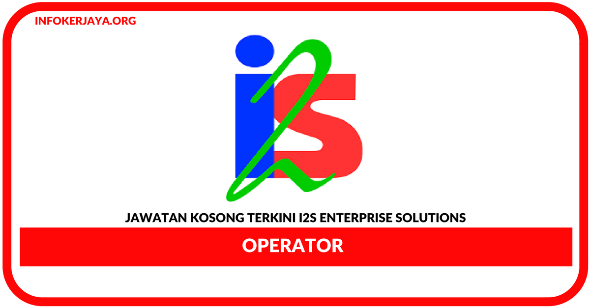 Jawatan Kosong Terkini Operator Di I2s Enterprise Solutions