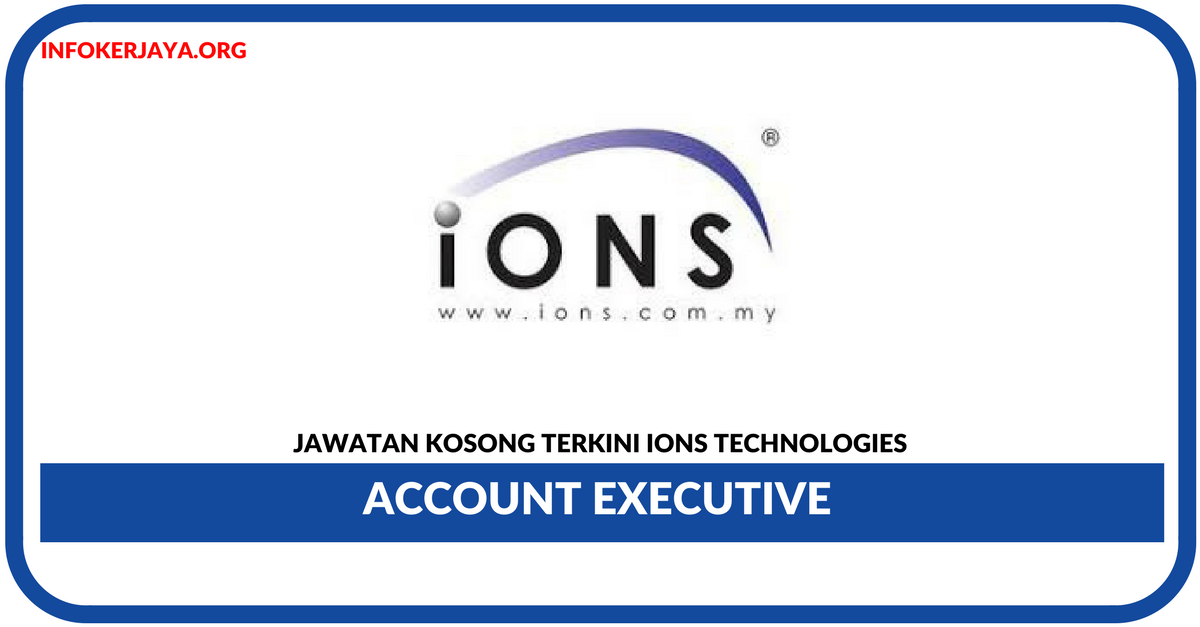 Jawatan Kosong Terkini Account Executive Di Ions Technologies