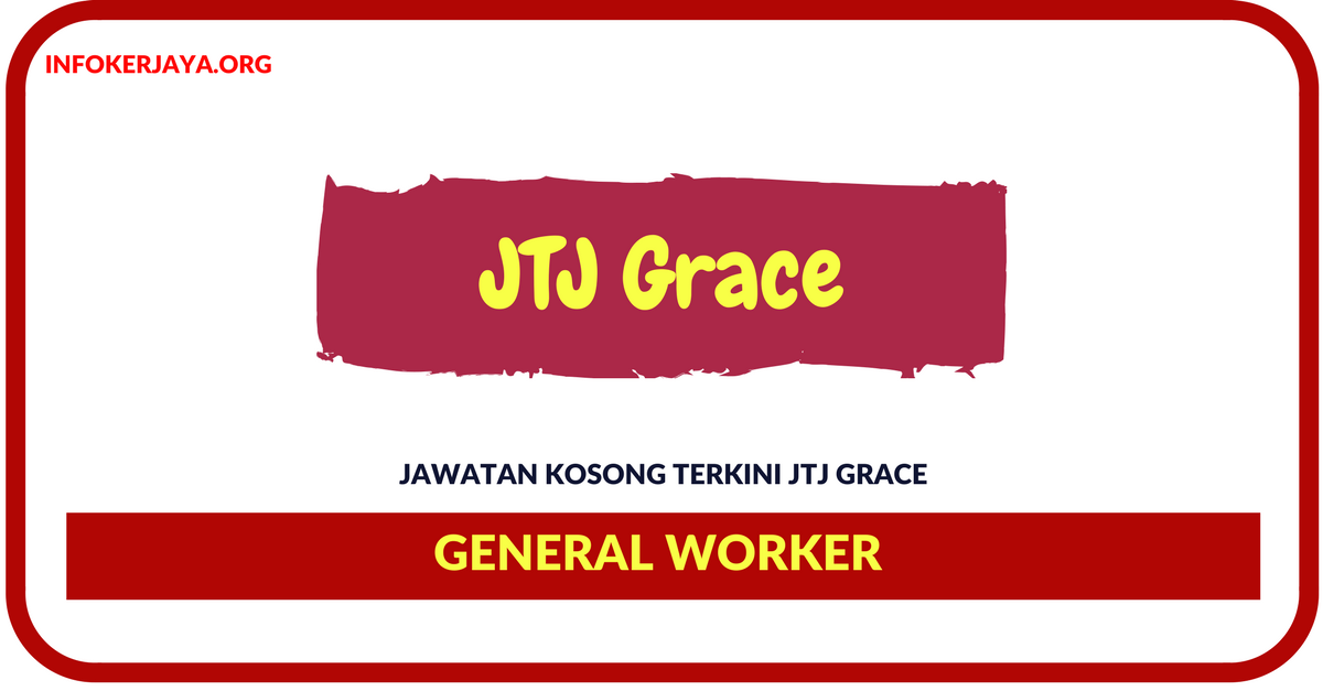 Jawatan Kosong Terkini General Worker Di JTJ Grace