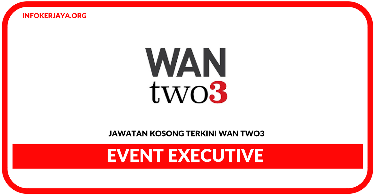 Jawatan Kosong Terkini Event Executive Di Wan Two3