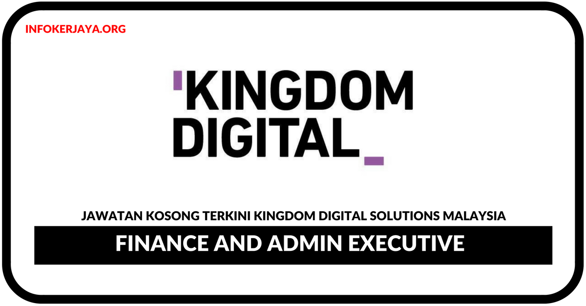 Jawatan Kosong Terkini Finance and Admin Executive Di Kingdom Digital Solutions Malaysia