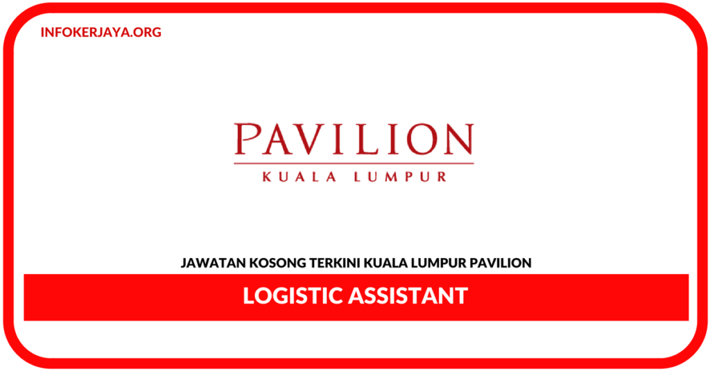 Jawatan Kosong Terkini Logistic Assistant Di Kuala Lumpur Pavilion