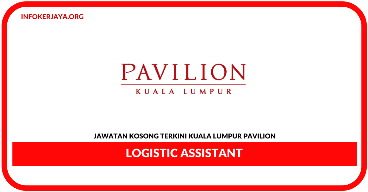 Jawatan Kosong Terkini Logistic Assistant Di Kuala Lumpur Pavilion