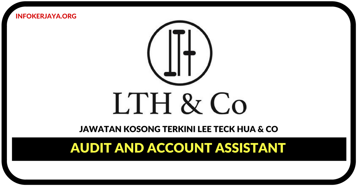 Jawatan Kosong Terkini Audit and Account Assistant Di Lee Teck Hua & Co