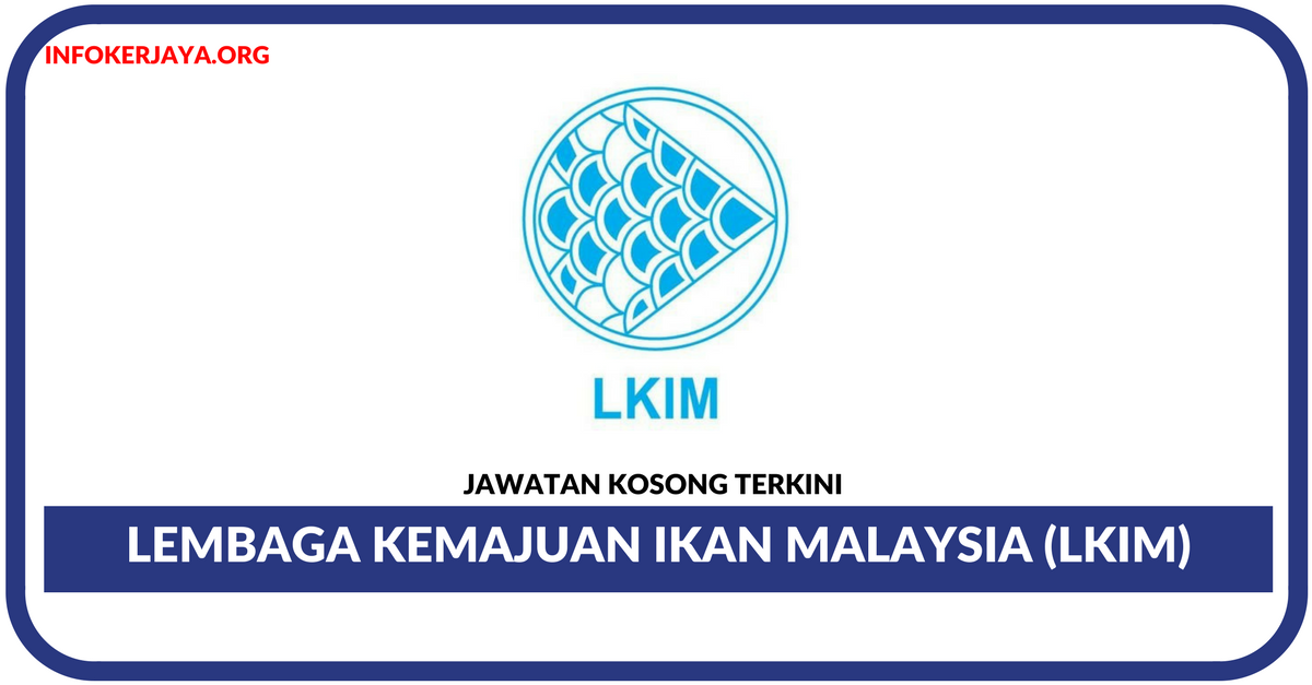 Jawatan Kosong Terkini Lembaga Kemajuan Ikan Malaysia (LKIM)