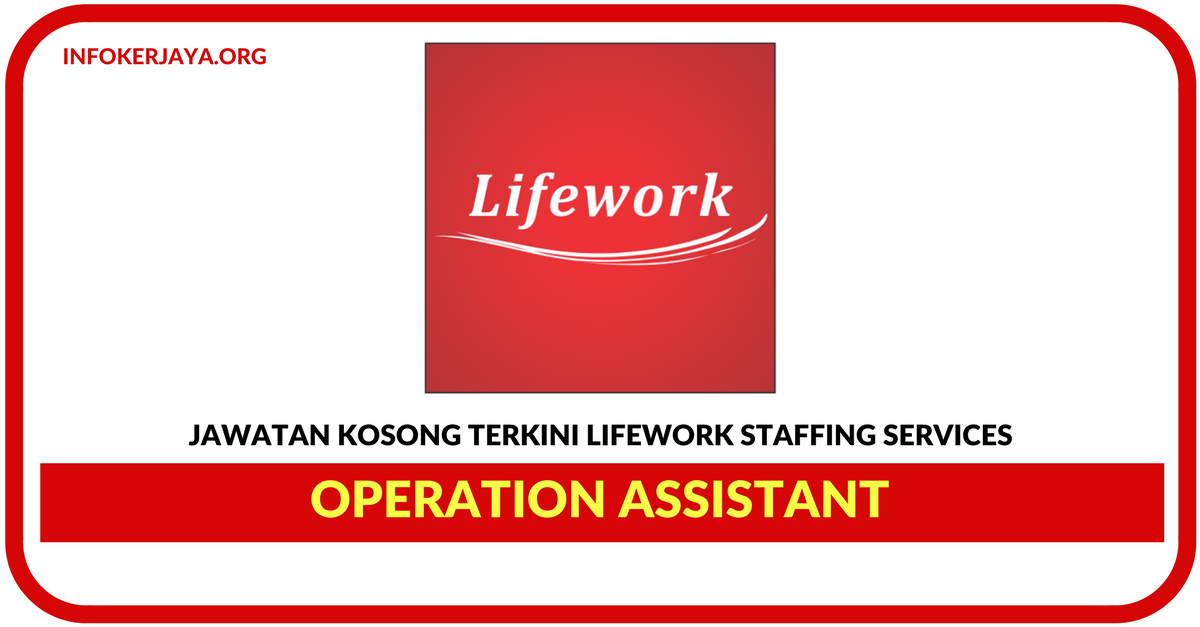 Jawatan Kosong Terkini Operation Assistant Di Lifework Staffing Services