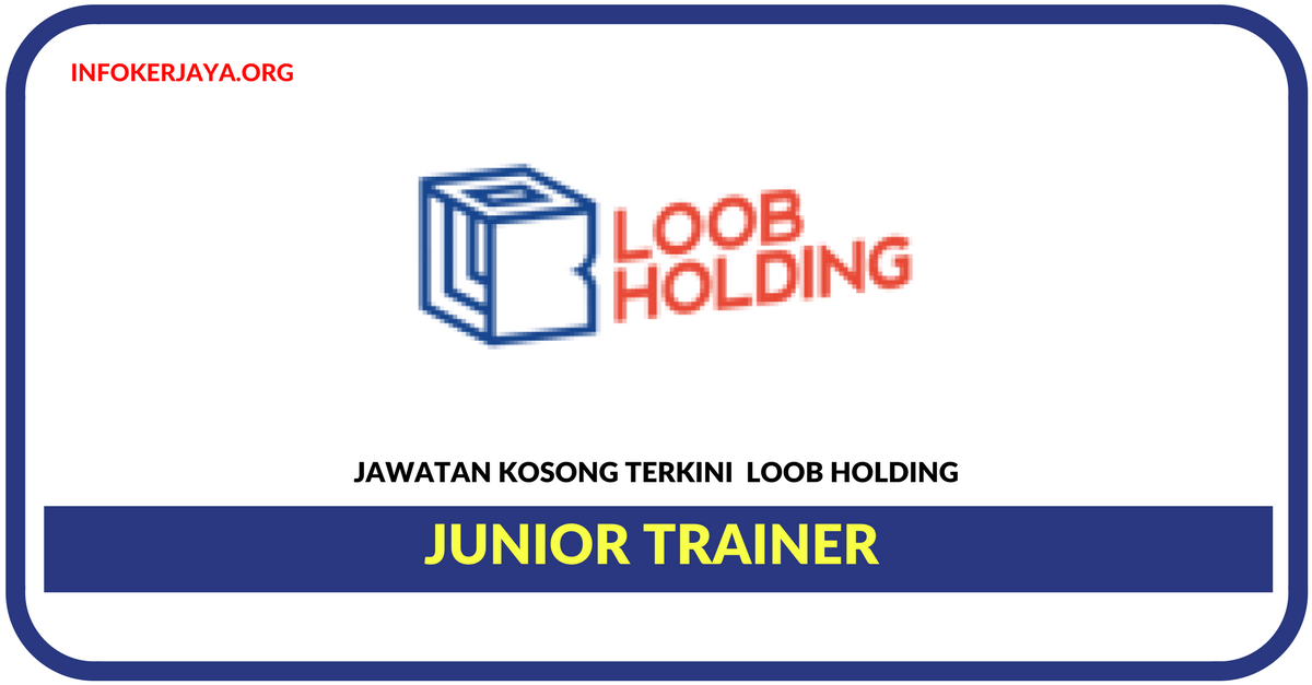 Jawatan Kosong Terkini Junior Trainer Di Loob Holding
