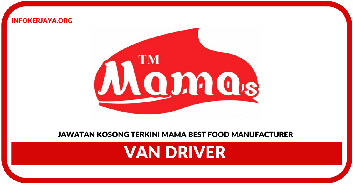 Jawatan Kosong Terkini Van Driver Di Mama Best Food Manufacturer