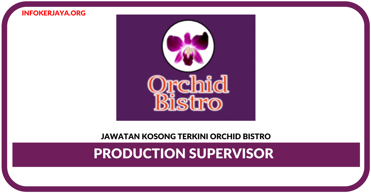 Jawatan Kosong Terkini Production Supervisor Di Orchid Bistro