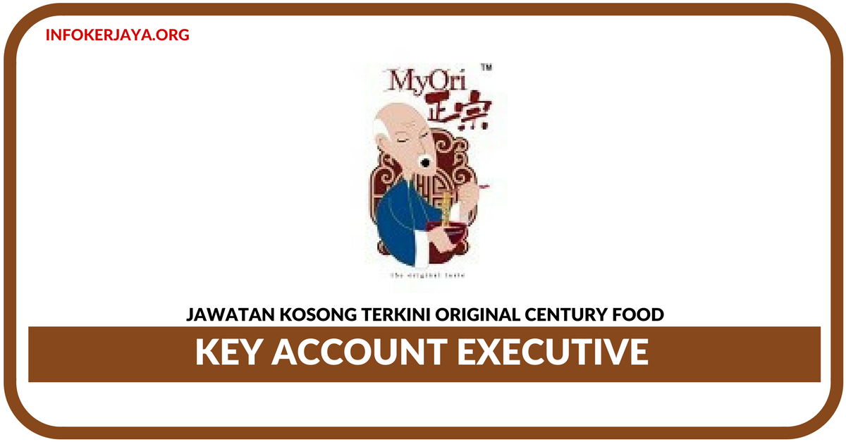 Jawatan Kosong Terkini Key Account Executive Di Original Century Food