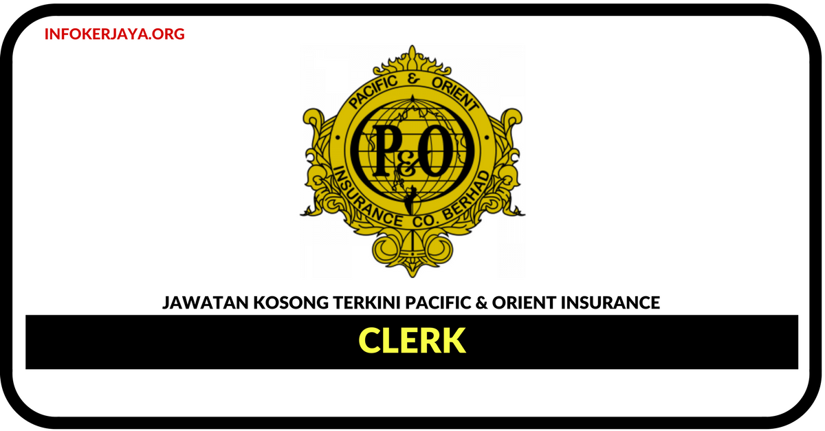 Jawatan Kosong Terkini Clerk Di Pacific & Orient Insurance