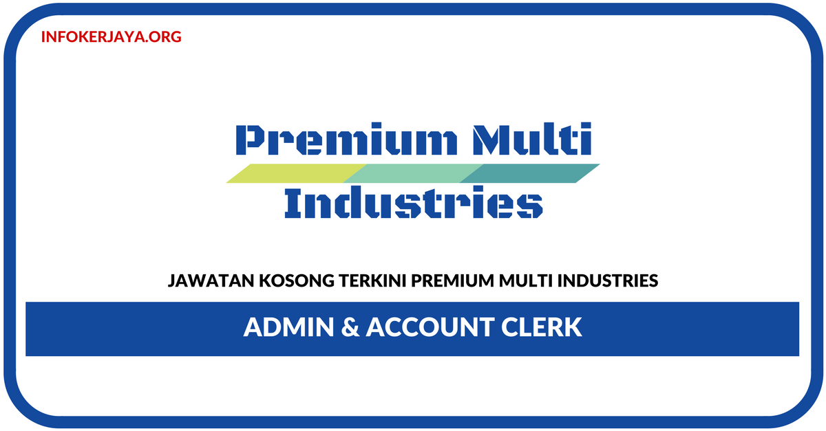 Jawatan Kosong Terkini Admin & Account Clerk Di Premium Multi Industries
