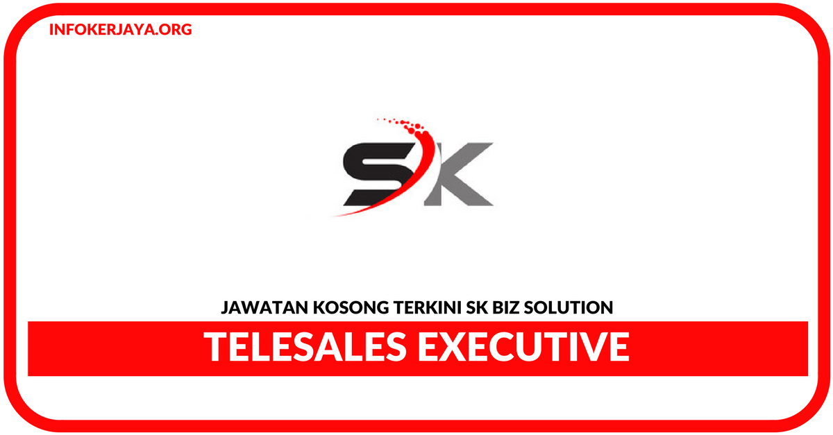 Jawatan Kosong Terkini Telesales Executive Di SK Biz Solution