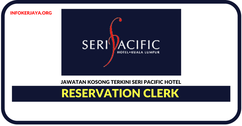 Jawatan Kosong Terkini Reservation Clerk Di Seri Pacific Hotel