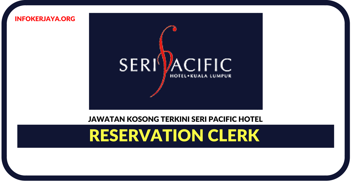 Jawatan Kosong Terkini Reservation Clerk Di Seri Pacific Hotel