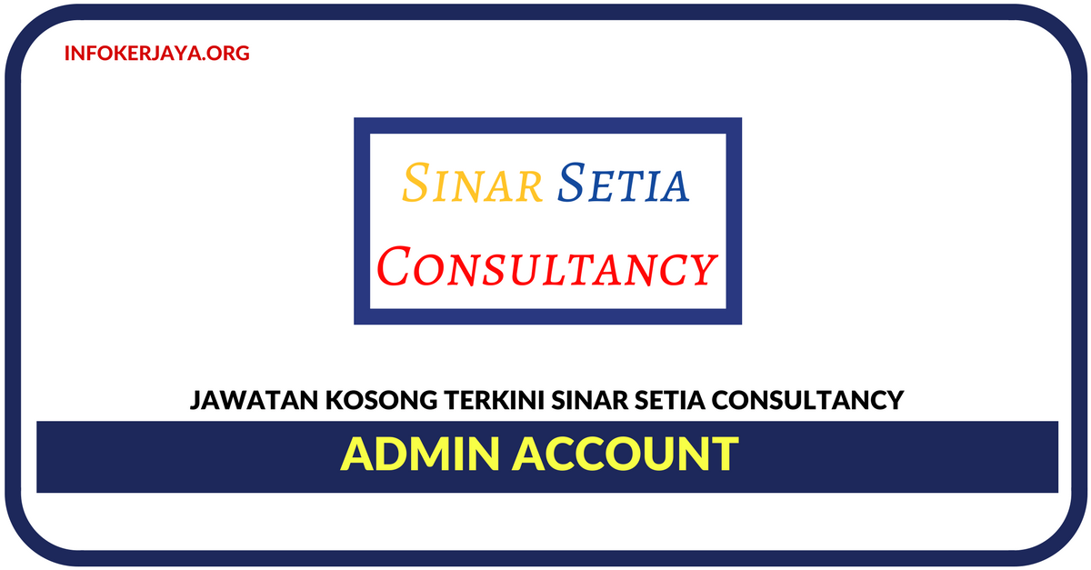Jawatan Kosong Terkini Admin Account Di Sinar Setia Consultancy