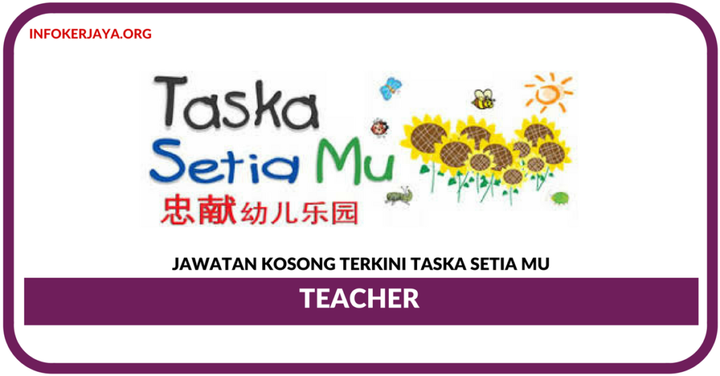 Jawatan Kosong Terkini Teacher Di Taska Setia Mu