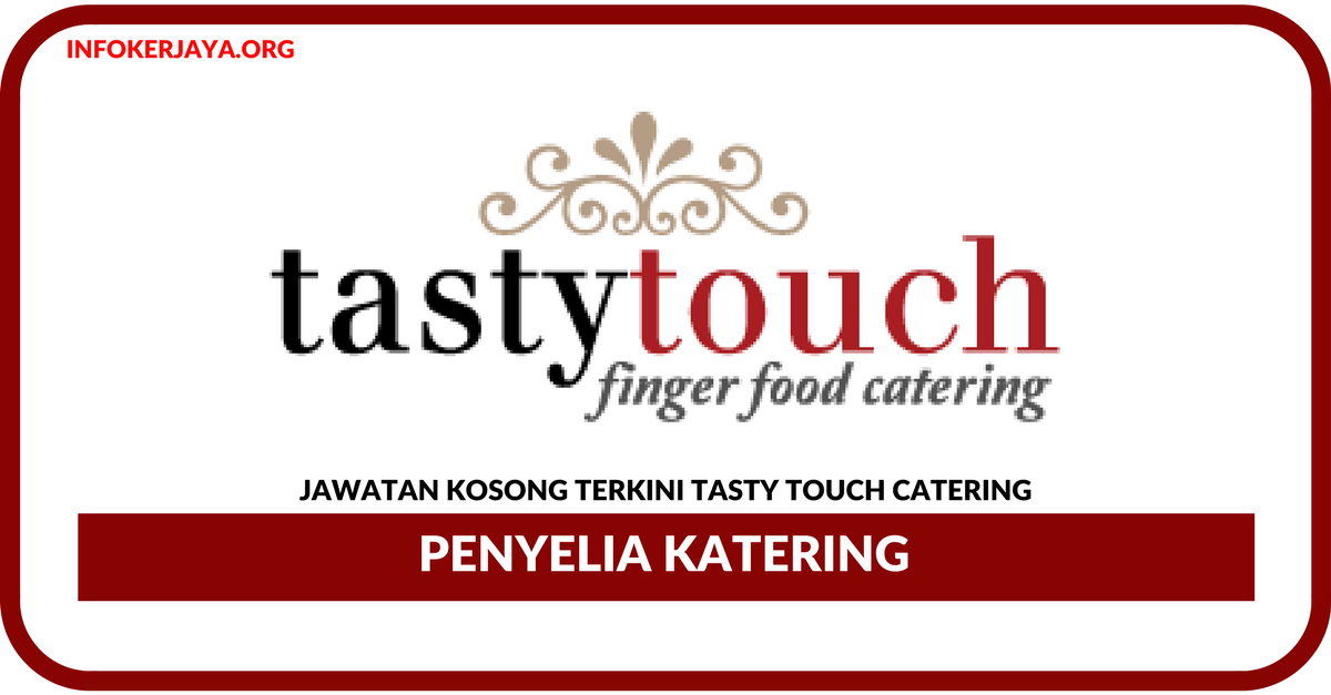 Jawatan Kosong Terkini Penyelia Katering Di Tasty Touch Catering