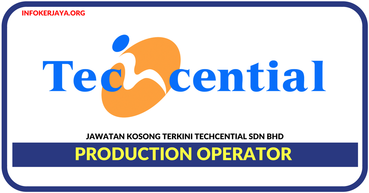 Jawatan Kosong Terkini Production Operator Di Techcential