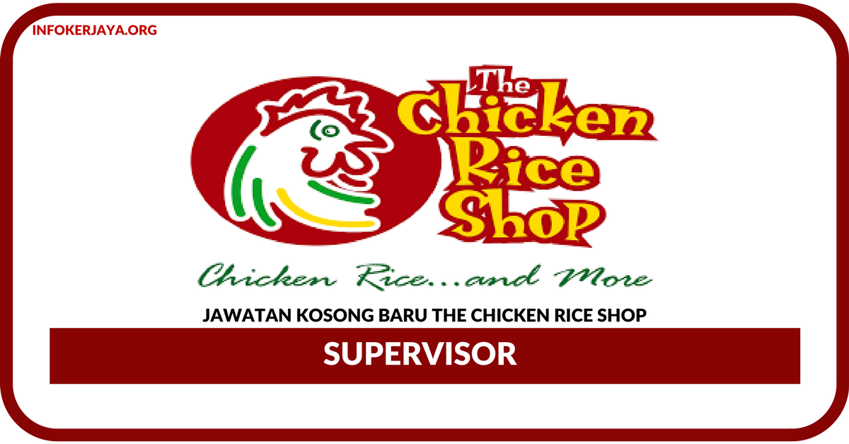 Jawatan Kosong Terkini Supervisor Di The Chicken Rice Shop