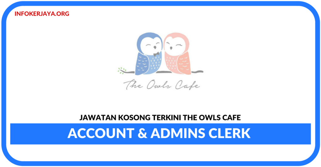 Jawatan Kosong Terkini Account & Admins Clerk Di The Owls Cafe