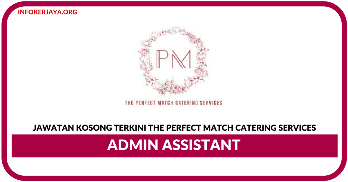 Jawatan Kosong Terkini Admin Assistant Di The Perfect Match Catering Services