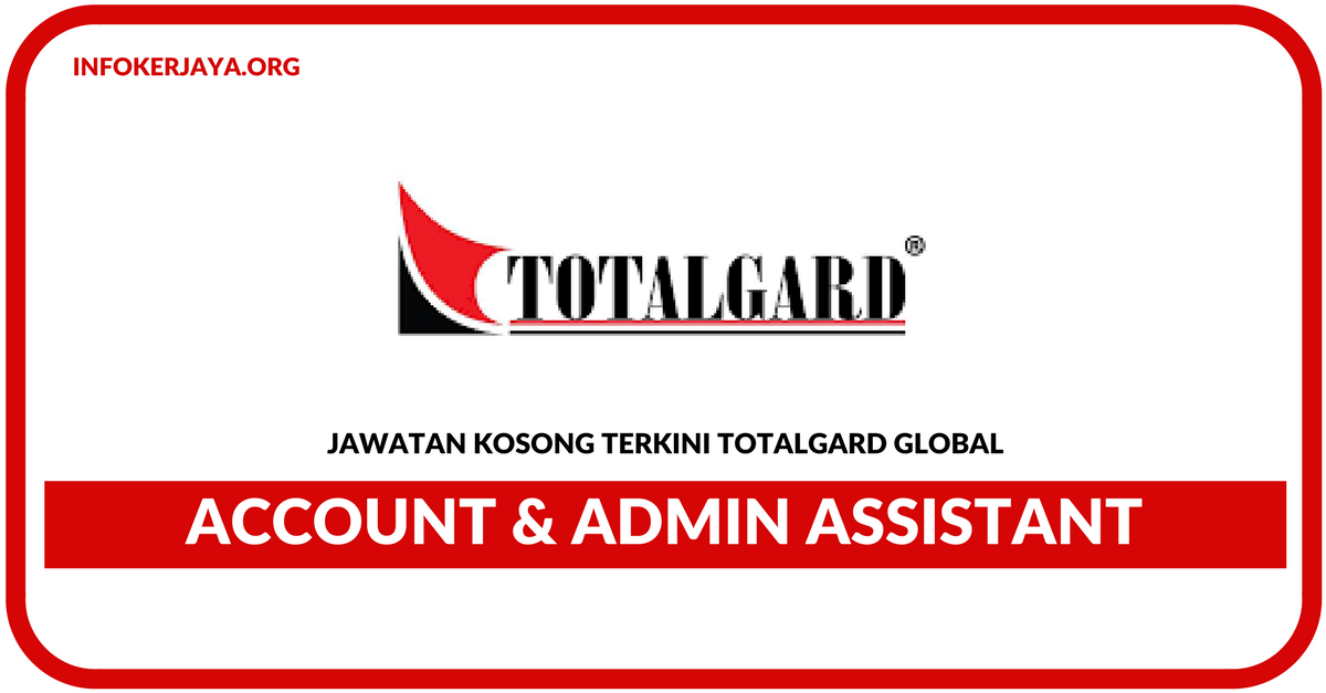 Jawatan Kosong Terkini Account & Admin Assistant Di Totalgard Global