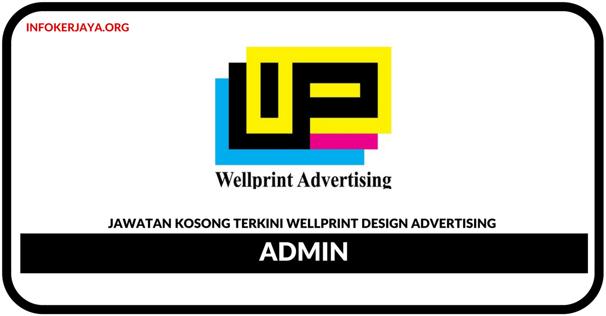 Jawatan Kosong Terkini Admin Di Wellprint Design Advertising