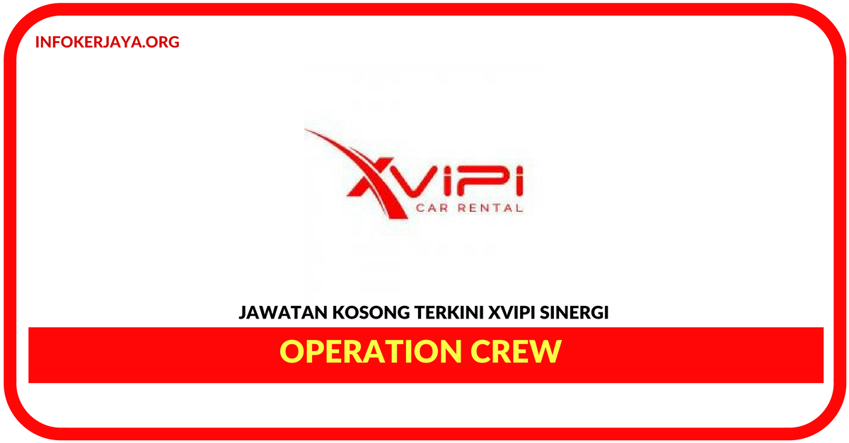 Jawatan Kosong Terkini Operation Crew Di Xvipi Sinergi